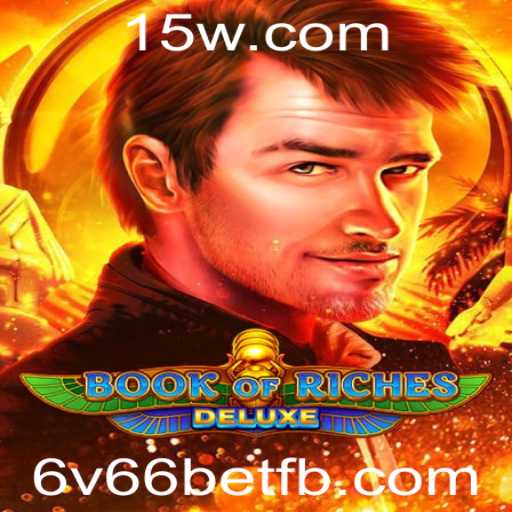 Descubra o Fascinante Mundo de Book of Riches Deluxe e Seu Atraente Modo de Aposta 6v66 Bet